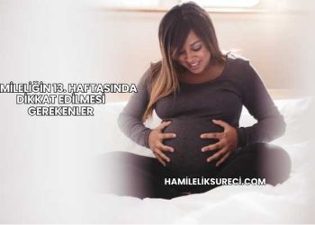 Hamileliğin 13. Haftasında Dikkat Edilmesi Gerekenler