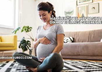 Hamileliğin 16. Haftasında Dikkat Edilmesi Gerekenler