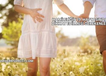 Hamileliğin 19. Haftasında Dikkat Edilmesi Gerekenler