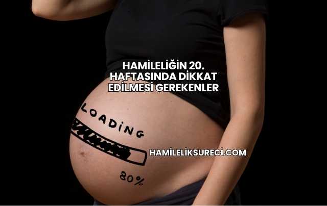 Hamileliğin 20. Haftasında Dikkat Edilmesi Gerekenler
