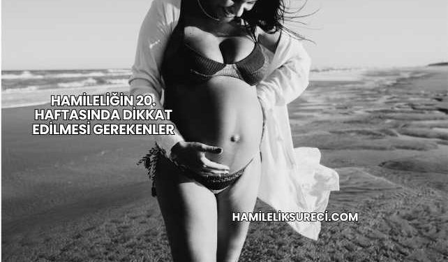 Hamileliğin 20. Haftasında Dikkat Edilmesi Gerekenler