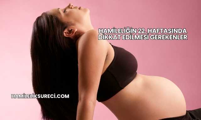 Hamileliğin 22. Haftasında Dikkat Edilmesi Gerekenler