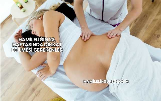 Hamileliğin 23. Haftasında Dikkat Edilmesi Gerekenler