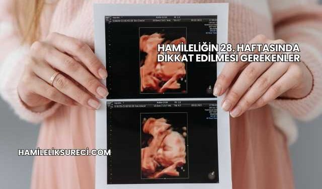 Hamileliğin 28. Haftasında Dikkat Edilmesi Gerekenler