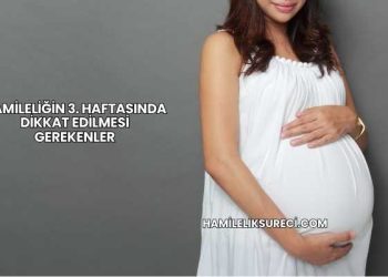 Hamileliğin 3. Haftasında Dikkat Edilmesi Gerekenler