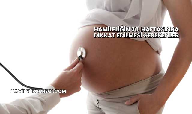 Hamileliğin 30. Haftasında Dikkat Edilmesi Gerekenler
