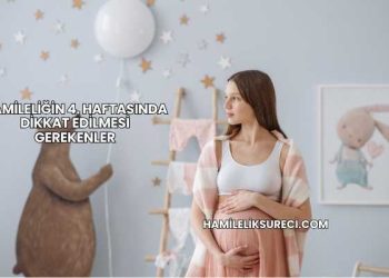 Hamileliğin 4. Haftasında Dikkat Edilmesi Gerekenler