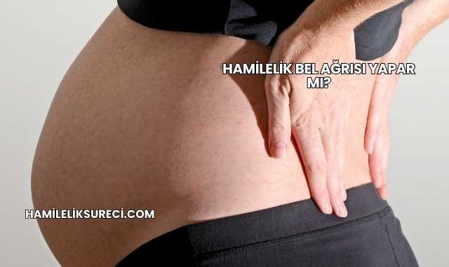 Hamilelik Bel Ağrısı Yapar mı?