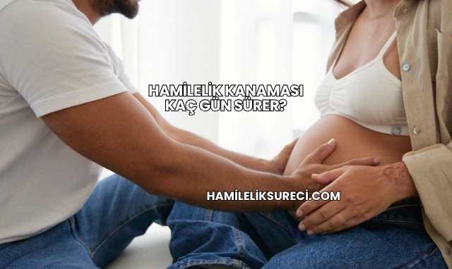 Hamilelik Kanaması Kaç Gün Sürer?
