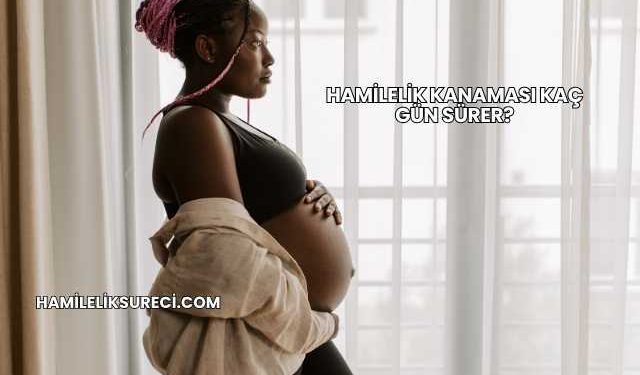 Hamilelik Kanaması Kaç Gün Sürer?