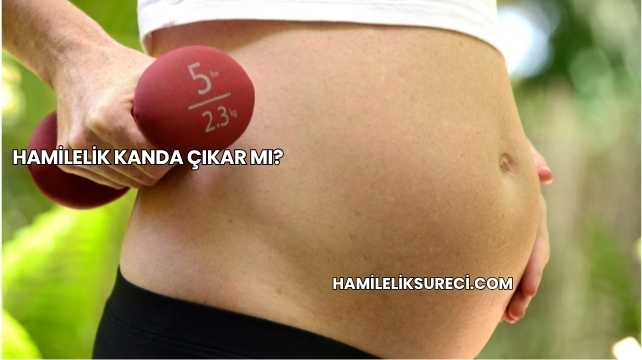 Hamilelik Kanda Çıkar mı?