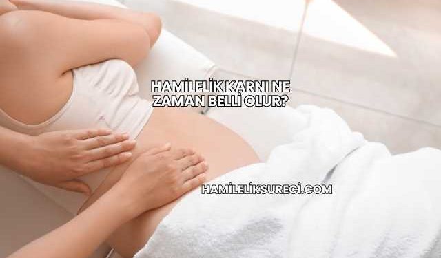 Hamilelik Karnı Ne Zaman Belli Olur?