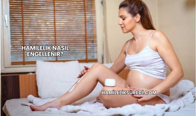 Hamilelik Nasıl Engellenir?