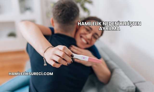 Hamilelik Nedeniyle İşten Ayrılma