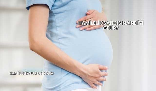 Hamilelik Sancısına Ne İyi Gelir?