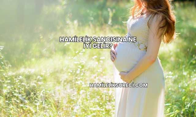 Hamilelik Sancısına Ne İyi Gelir?