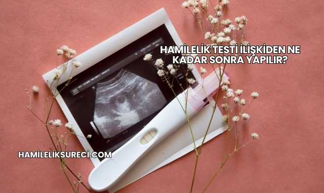 Hamilelik Testi İlişkiden Ne Kadar Sonra Yapılır?