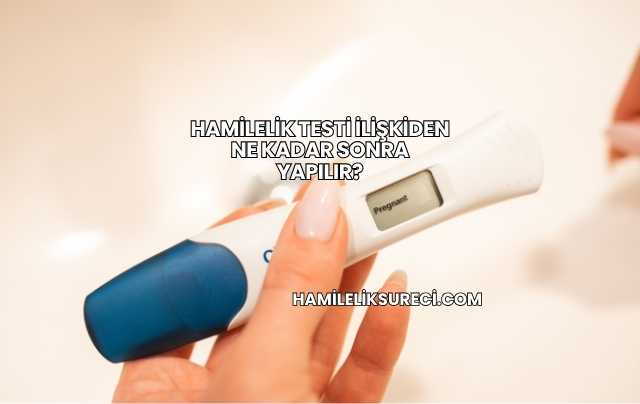 Hamilelik Testi İlişkiden Ne Kadar Sonra Yapılır?