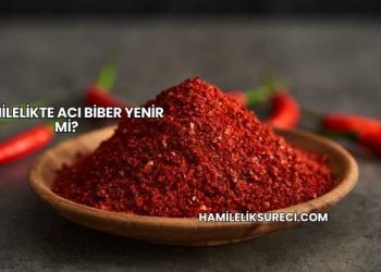 Hamilelikte Acı Biber Yenir mi?