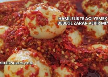 Hamilelikte Acı Yemek Bebeğe Zarar Verir mi?