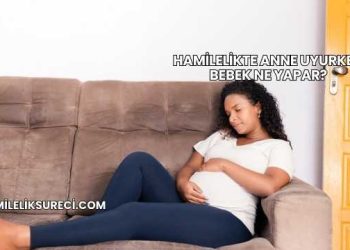 Hamilelikte Anne Uyurken Bebek Ne Yapar?