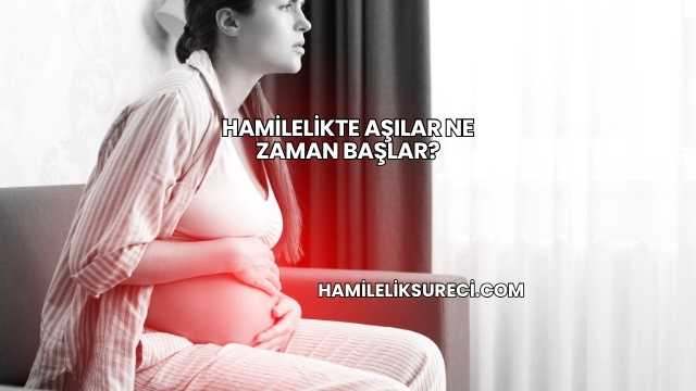 Hamilelikte Aşılar Ne Zaman Başlar?