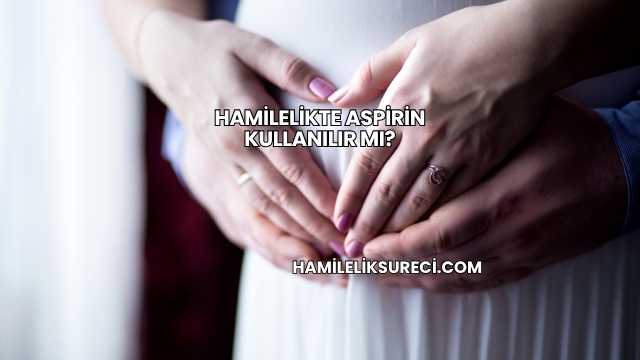 Hamilelikte Aspirin Kullanılır mı?