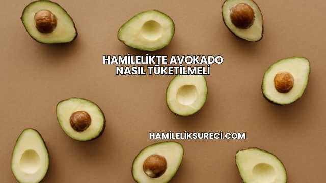 Hamilelikte Avokado Nasıl Tüketilmeli