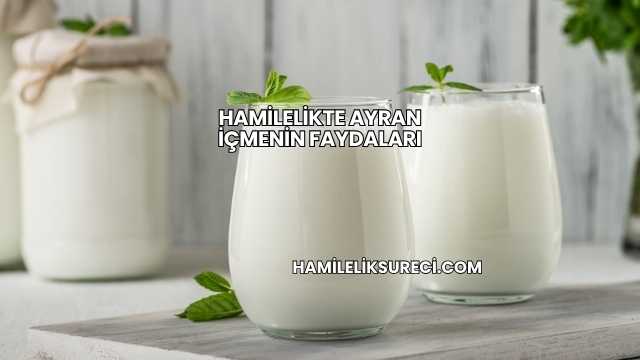 Hamilelikte Ayran İçmenin Faydaları
