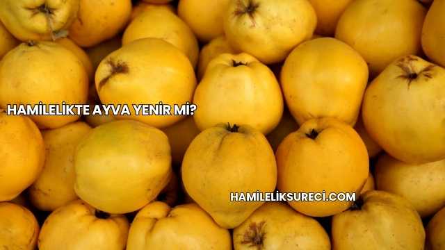 Hamilelikte Ayva Yenir mi?