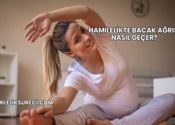 Hamilelikte Bacak Ağrısı Nasıl Geçer?