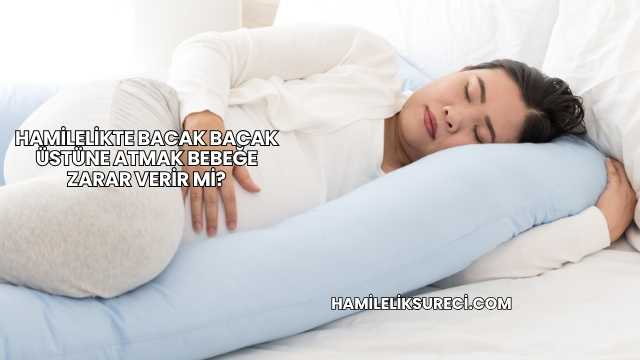 Hamilelikte Bacak Bacak Üstüne Atmak Bebeğe Zarar Verir mi?