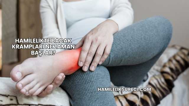 Hamilelikte Bacak Krampları Ne Zaman Başlar?