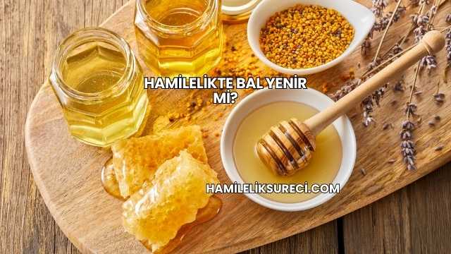 Hamilelikte Bal Yenir mi?