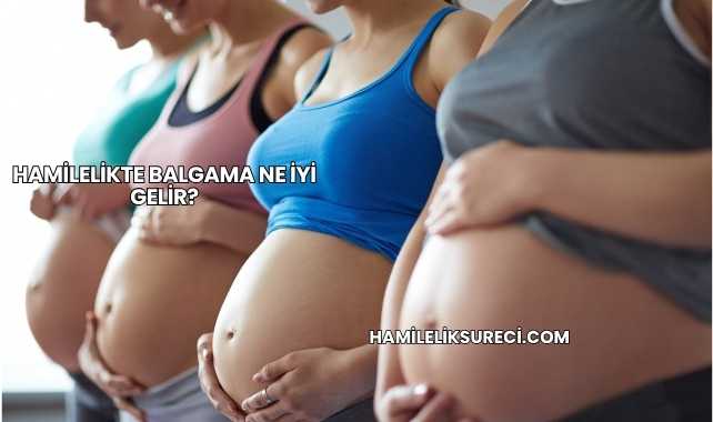 Hamilelikte Balgama Ne İyi Gelir?