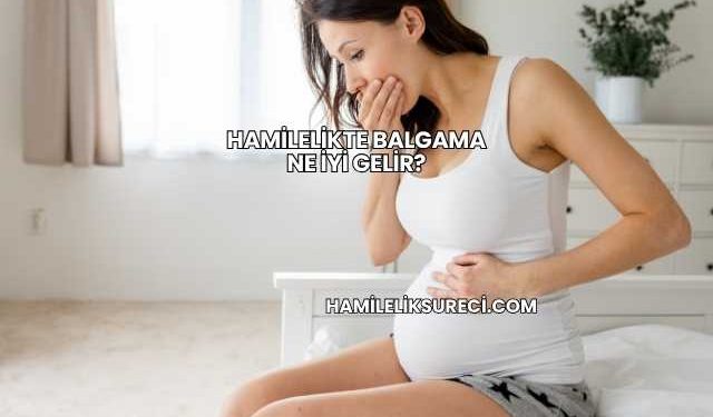 Hamilelikte Balgama Ne İyi Gelir?