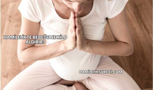 Hamilelikte Bebeğe Ne Kilo Aldırır?
