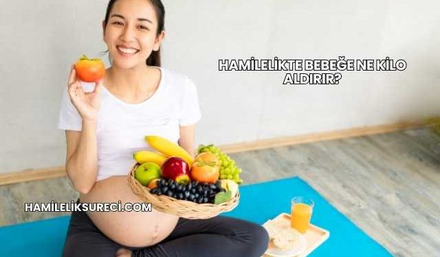 Hamilelikte Bebeğe Ne Kilo Aldırır?