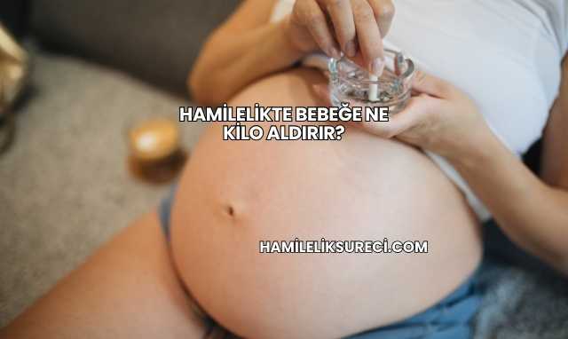 Hamilelikte Bebeğe Ne Kilo Aldırır?