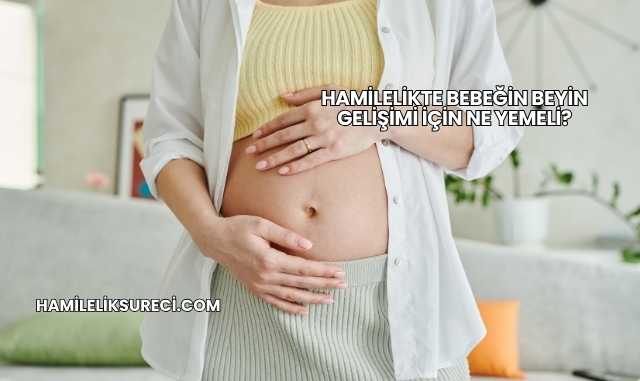 Hamilelikte Bebeğin Beyin Gelişimi İçin Ne Yemeli?