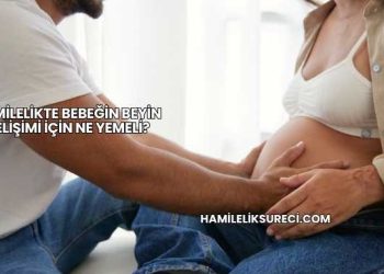 Hamilelikte Bebeğin Beyin Gelişimi İçin Ne Yemeli?