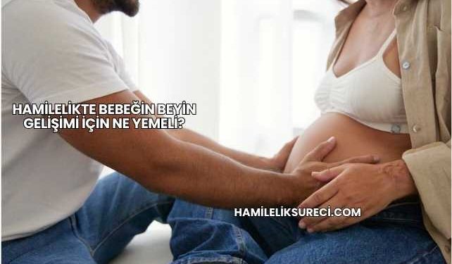 Hamilelikte Bebeğin Beyin Gelişimi İçin Ne Yemeli?