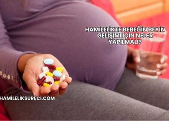 Hamilelikte Bebeğin Beyin Gelişimi İçin Neler Yapılmalı?