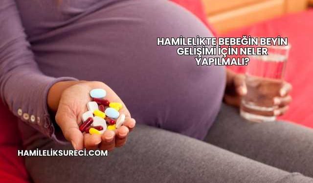 Hamilelikte Bebeğin Beyin Gelişimi İçin Neler Yapılmalı?