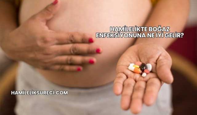 Hamilelikte Boğaz Enfeksiyonuna Ne İyi Gelir?