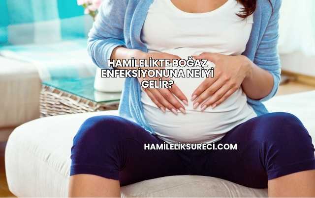 Hamilelikte Boğaz Enfeksiyonuna Ne İyi Gelir?
