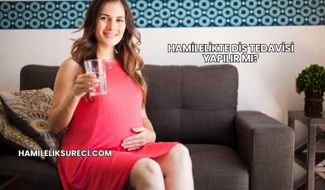 Hamilelikte Diş Tedavisi Yapılır mı?