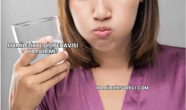 Hamilelikte Diş Tedavisi Yapılır mı?