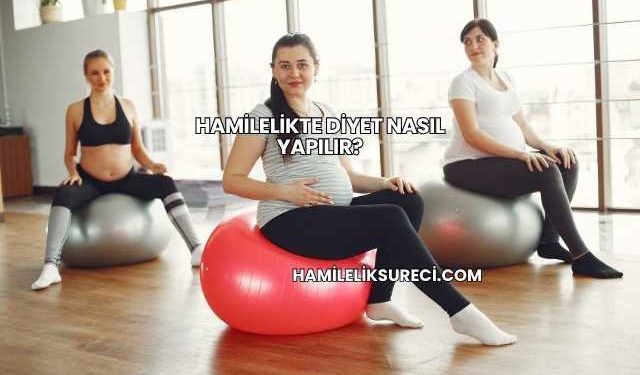 Hamilelikte Diyet Nasıl Yapılır?