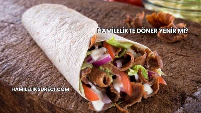 Hamilelikte Döner Yenir mi?